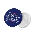 Are We Great Yet Brooch Pin Badge