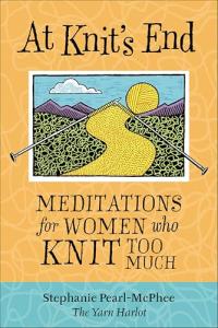 Knit Too Much? Meditations for Creative Souls