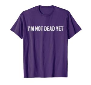 Funny 'I'm Not Dead Yet' Retro T-Shirt