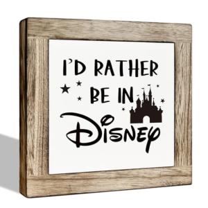 I'd Rather Be In Disney Wooden Sign