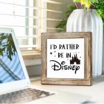 I'd Rather Be In Disney Wooden Sign