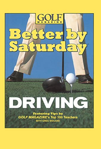 Better by Saturday (TM) - Driving: Featuring Tips by Golf Magazine's Top 100 Teachers from Grand Central Publishing