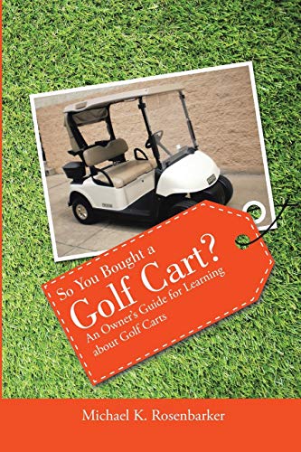 So You Bought A Golf Cart An Owners Guide For Learning About Golf Carts from lulu.com