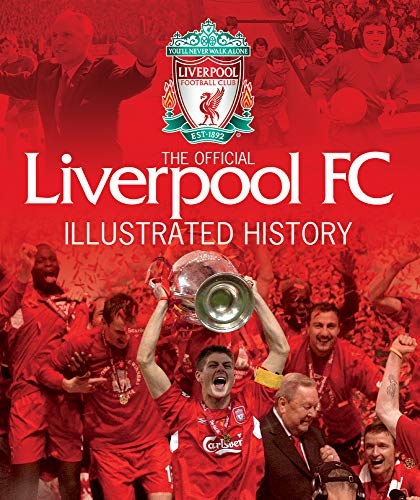 The Official Liverpool FC Illustrated History by Carlton Books Ltd