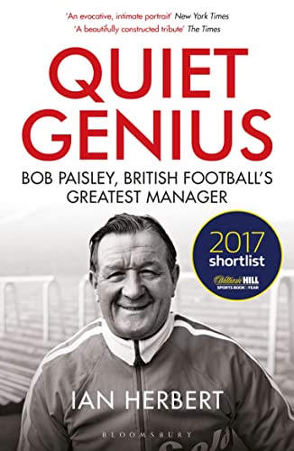 Quiet Genius: Bob Paisley, British football?s greatest manager SHORTLISTED FOR THE WILLIAM HILL SPORTS BOOK OF THE YEAR 2017 by Bloomsbury Sport