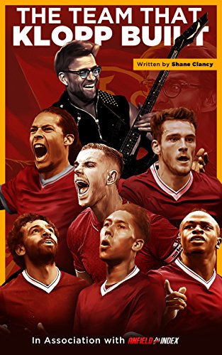 The Team That Klopp Built: Liverpool FC's 2017/18 season and the Quest for Number Six
