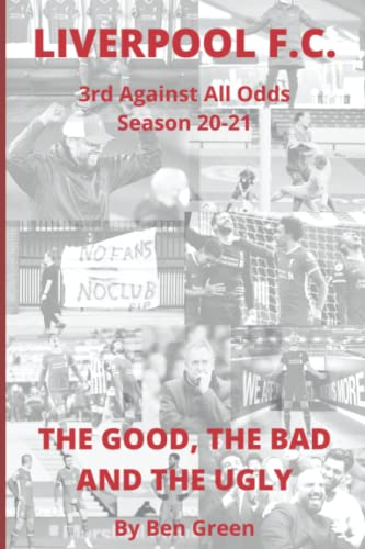 Liverpool F.C. The Good, The Bad and The Ugly: 3rd - Against all Odds 2020/21 from Independently published