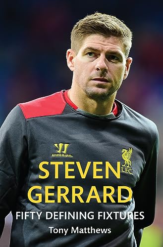 Steven Gerrard Fifty Defining Fixtures by Amberley Publishing