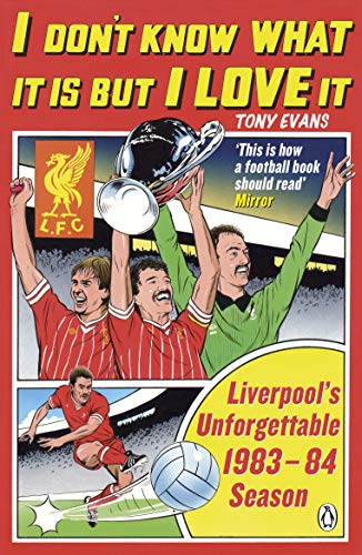 I Don't Know What It Is But I Love It: Liverpool's Unforgettable 1983-84 Season by Penguin