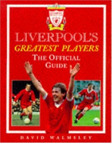 Liverpools Greatest Players The Official Guide by Headline Book Publishing