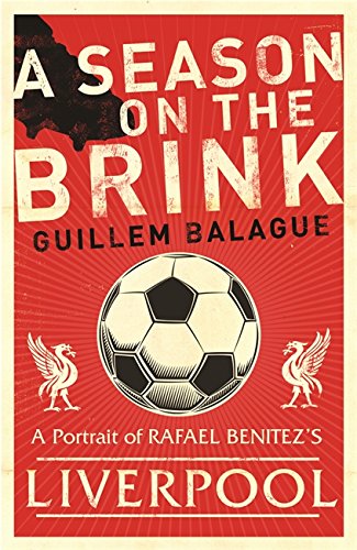 A Season on the Brink: Rafael Benitez, Liverpool and the Path to European Glory: A Portrait of Rafa Benitez's Liverpool by Orion