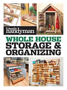 Family Handyman Home Storage & Organization Guide