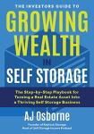 The Investors Guide to Growing Wealth in Self Storage: The Step-By-Step Playbook for Turning a Real Estate Asset Into a Thriving Self Storage Business