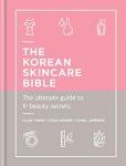 The Korean Skincare Bible: The Ultimate Guide to K-beauty