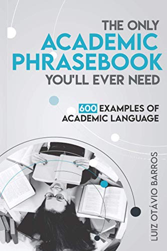 The Only Academic Phrasebook You'll Ever Need: 600 Examples of Academic Language by CreateSpace Independent Publishing Platform