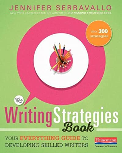 The Writing Strategies Book: Your Everything Guide to Developing Skilled Writers by Heinemann