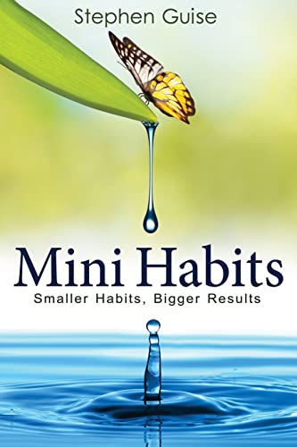 Mini Habits: Smaller Habits, Bigger Results by CreateSpace Independent Publishing Platform