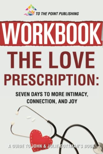 Workbook: The Love Prescription:Seven Days to More Intimacy, Connection, and Joy - A Guide to John & Julie Gottmanâs Book from Independently published
