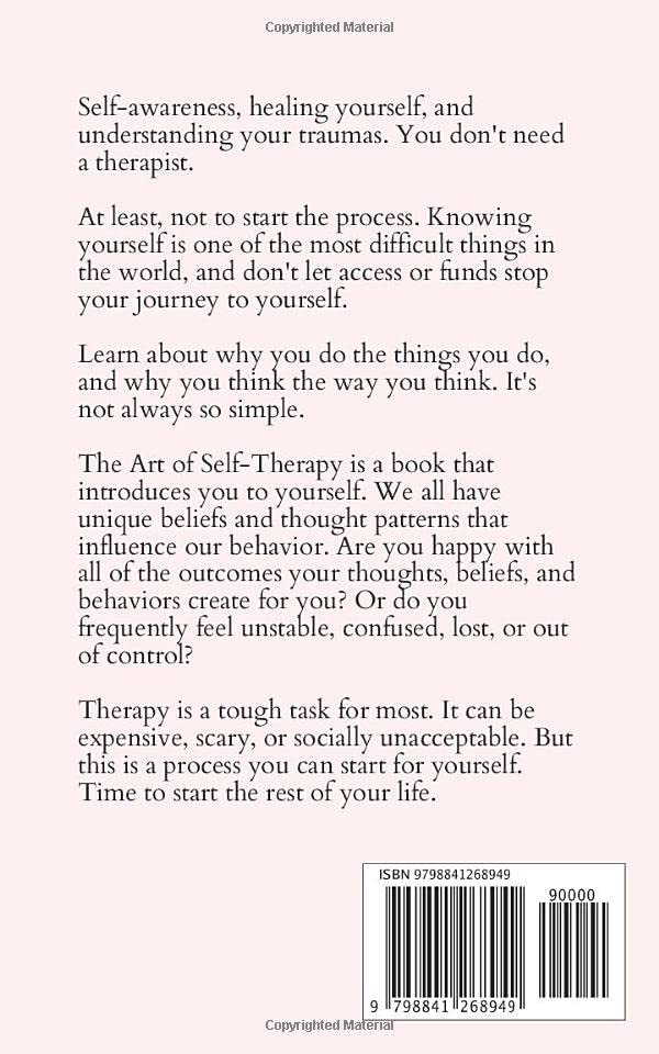 The Art of Self-Therapy: How to Grow, Gain Self-Awareness, and Understand Your Emotions (The Path to Calm) by Independently published