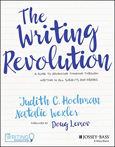 The Writing Revolution: A Guide to Advancing Thinking Through Writing in All Subjects and Grades from Jossey-Bass