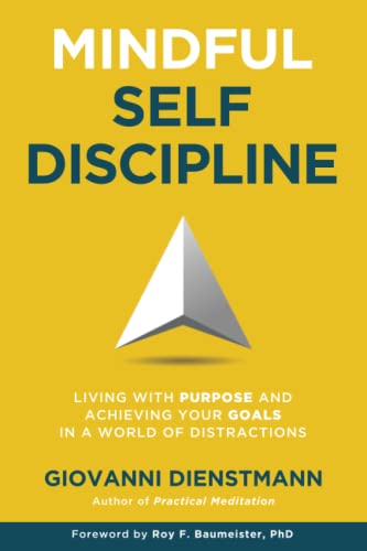 Mindful Self-Discipline: Living with Purpose and Achieving Your Goals in a World of Distractions from LiveAndDare Publications