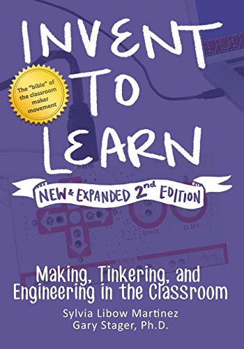 Invent to Learn: Making, Tinkering, and Engineering in the Classroom by Constructing Modern Knowledge Press