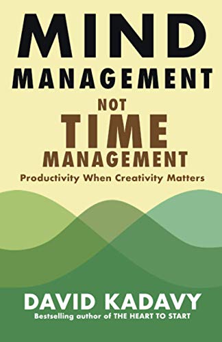 Mind Management, Not Time Management: Productivity When Creativity Matters (Getting Art Done) from Kadavy, Inc.