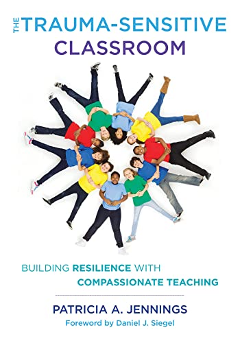 The Trauma-Sensitive Classroom: Building Resilience with Compassionate Teaching from W. W. Norton & Company