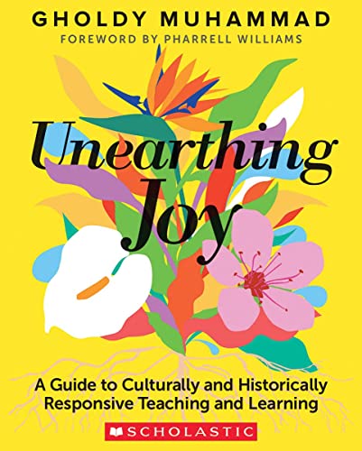Unearthing Joy: A Guide to Culturally and Historically Responsive Teaching and Learning from Scholastic Professional