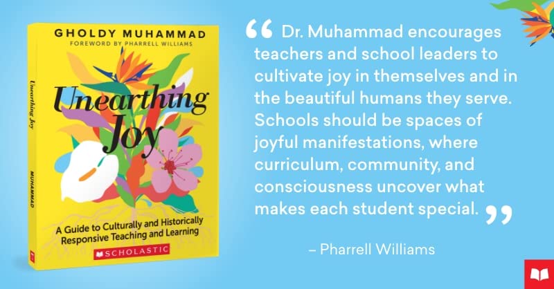 Unearthing Joy: A Guide to Culturally and Historically Responsive Teaching and Learning from Scholastic Professional