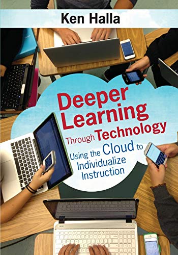 Deeper Learning Through Technology: Using the Cloud to Individualize Instruction by Corwin