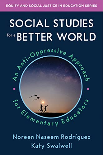 Social Studies for a Better World: An Anti-Oppressive Approach for Elementary Educators (Equity and Social Justice in Education) from W. W. Norton & Company