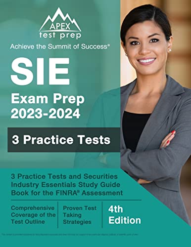 SIE Exam Prep 2023 - 2024: 3 Practice Tests and Securities Industry Essentials Study Guide Book for the FINRA Assessment: [4th Edition] by APEX Test Prep
