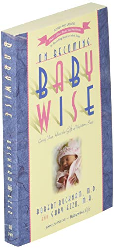 On Becoming Baby Wise: Giving Your Infant the Gift of Nighttime Sleep by Bucknam M.D., Robert