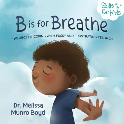 B is for Breathe: The ABCs of Coping with Fussy and Frustrating Feelings (Kids Healthy Coping Skills Series) from Melissa Boyd