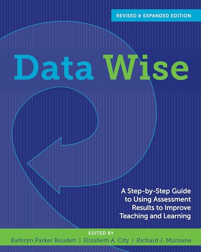 Data Wise, Revised and Expanded Edition: A Step-by-Step Guide to Using Assessment Results to Improve Teaching and Learning from Harvard Education Press