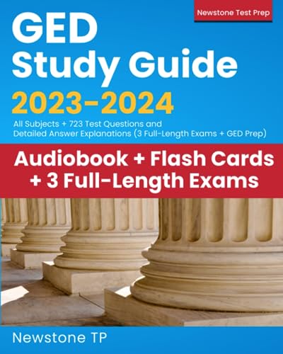 GED Study Guide 2023-2024: All Subjects + 723 Questions and Detailed Answer Explanations (3 Full-Length Exams + GED Test Prep) from Newstone Test Prep