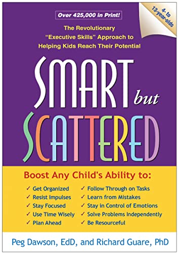 Smart but Scattered: The Revolutionary "Executive Skills" Approach to Helping Kids Reach Their Potential by Guilford Press