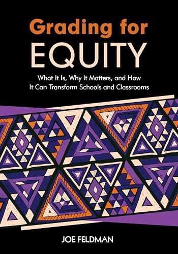Grading for Equity: What It Is, Why It Matters, and How It Can Transform Schools and Classrooms by Corwin