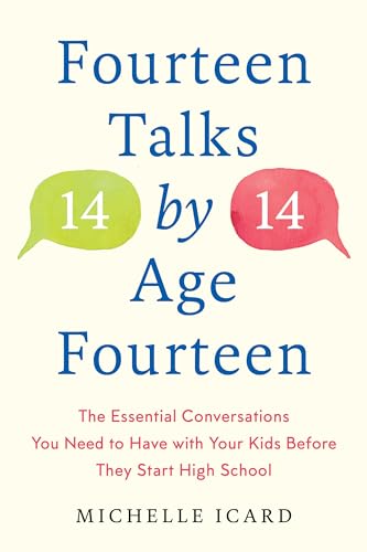 Fourteen Talks by Age Fourteen: The Essential Conversations You Need to Have with Your Kids Before They Start High School from Harmony