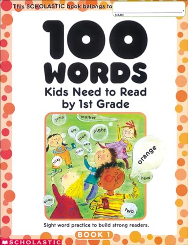 100 Words Kids Need to Read by 1st Grade: Sight Word Practice to Build Strong Readers from Scholastic Teaching Resources