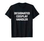 Designated Cosplay Handler Graphic Tee
