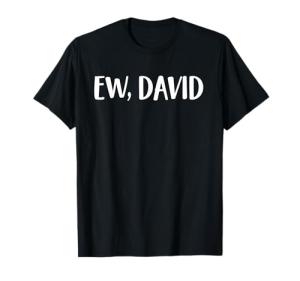 Ew David | Funny Pop Culture Tee