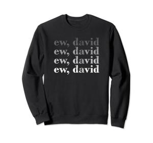 Ew David Fun Sweatshirt for Pop Culture Fans