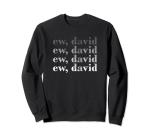 Ew David Fun Sweatshirt for Pop Culture Fans