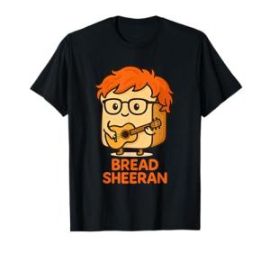 Bread Sheeran Pun T-Shirt for Music Lovers