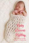 Cozy Baby Cocoons: Knit Patterns for Sleep