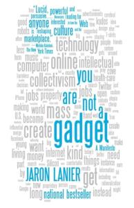 You Are Not a Gadget: A Wake-Up Call