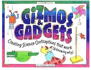 Fun Science Gadgets: Create Working Contraptions
