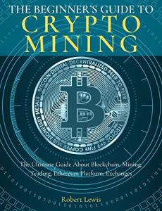 Crypto Mining for Beginners: Blockchain and Trading Guide